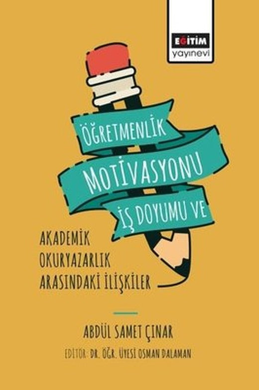Öğretmenlik Motivasyonu İş Doyumu ve Akademik Okuryazarlık Arasındaki İlişkiler | Eğitim Yayınevi (İnce Kapak)