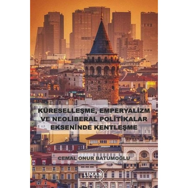 Küreselleşme Emperyalizm ve Neoliberal Politikalar Ekseninde Kentleşme | Liman Yayınevi (İnce Kapak)