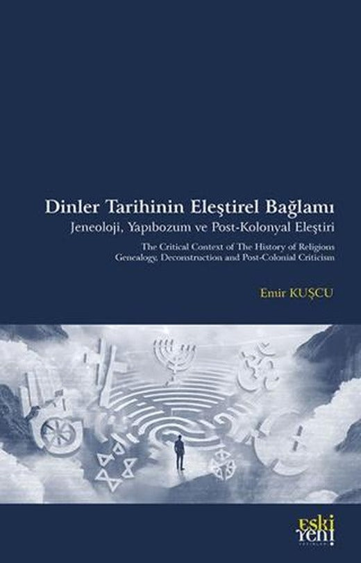 Dinler Tarihinin Eleştirel Bağlamı Jeneoloji, Yapıbozum ve Post-Kolonyal Eleştiri
