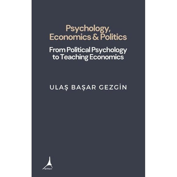 Psychology Economics & Politics - From Political Psychology to Teaching Economics | Alter Yayınları (İnce Kapak)