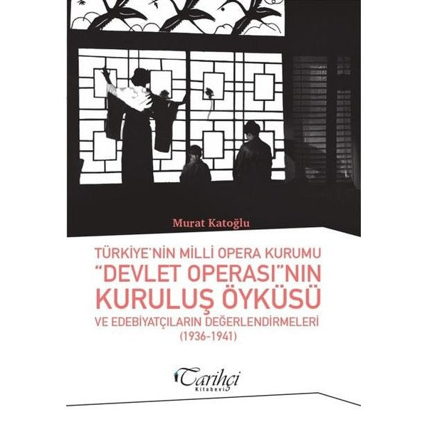 Türkiye'nin Milli Opera Kurumu Devlet Operası'nın Kuruluş Öyküsü ve Edebiyatçıların Değerlendirmeler | Tarihçi Kitabevi