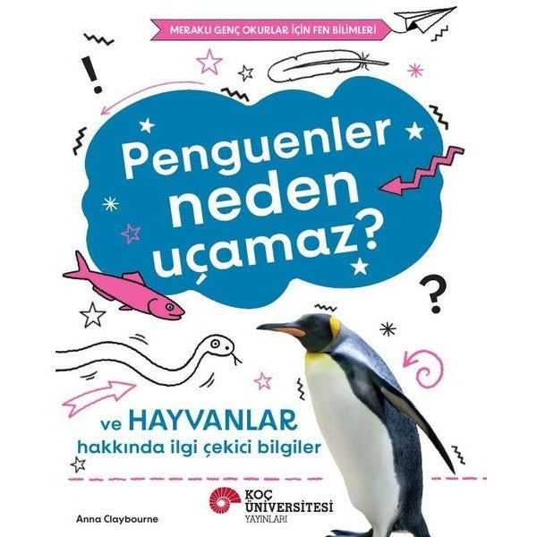 Penguenler Neden Uçamaz? Ve Hayvanlar Hakkında İlgi Çekici Bilgiler - Meraklı Genç Okurlar İçin Fen | Koç Üniversitesi Yayınları (İnce Kapak)