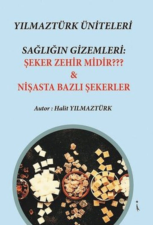 Yılmaztürk Üniteleri Sağlığın Gizemleri: Şeker Zehir midir ? & Nişasta Bazlı Şekerler | İkinci Adam Yayınları
