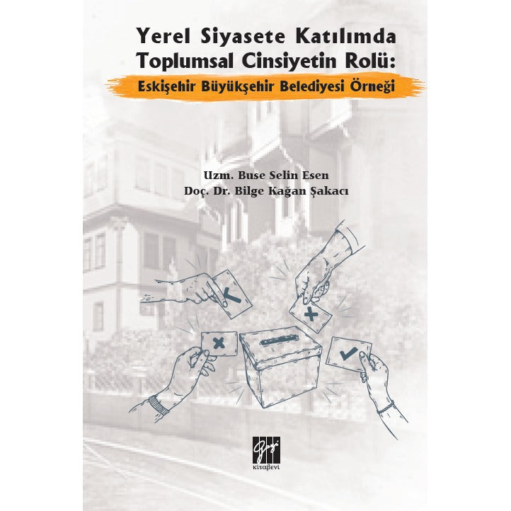Yerel Siyasete Katılımda Toplumsal Cinsiyetin Rolü: Eskişehir Büyükşehir Belediyesi Örneği