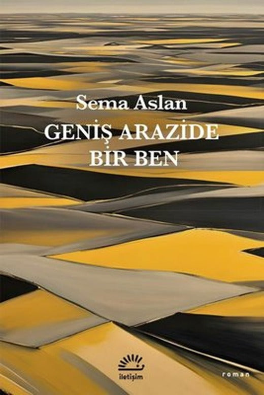 Geniş Arazide Bir Ben | İletişim Yayınları (İnce Kapak)