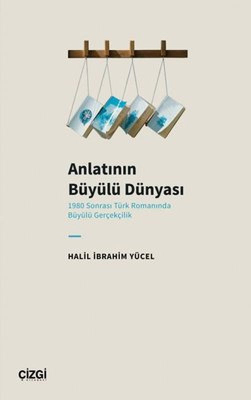 Anlatının Büyülü Dünyası - 1980 Sonrası Türk Romanında Büyülü Gerçekçilik | Çizgi Kitabevi