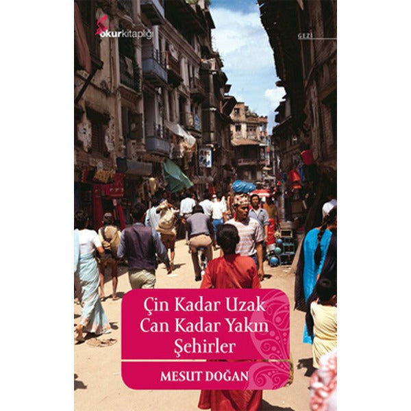 Çin Kadar Uzak Can Kadar Yakın Şehirler | Okur Kitaplığı (Ciltsiz)