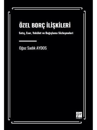 Özel Borç İlişkileri Satış, Eser, Vekâalet ve Bağışlama Sözleşmeleri | Gazi Kitabevi (Ciltsiz) - Resim 1