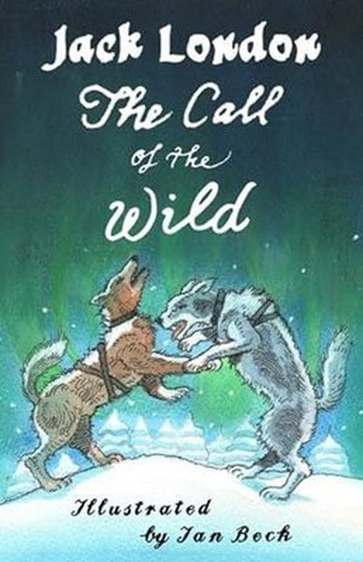 The Call of the Wild and Other Stories : Illustrated by Ian Beck - Also included: Brown Wolf That S | Alma Books