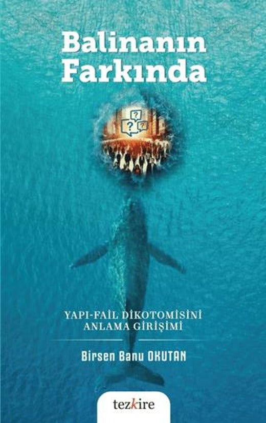Balinanın Farkında Yapı-Fail Dikotomisini Anlama Girişimi | Tezkire (Ciltsiz)