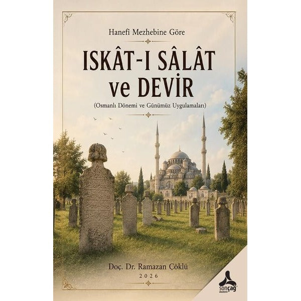 Hanefi Mezhebine Göre Iskat-ı Salat ve Devir (Osmanlı Dönemi ve Günümüz Uygulamaları) | Sonçağ Yayınları (İnce Kapak)