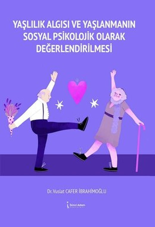 Yaşlılık Algısı ve Yaşlanmanın Sosyal Psikolojik Olarak Değerlendirilmesi | İkinci Adam Yayınları