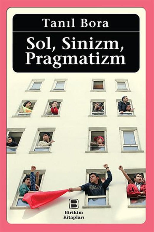 Sol Sinizm Pragmatizm | Birikim Yayınları - Araştırma - İnceleme Dizisi (İnce Kapak)