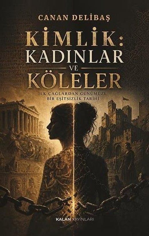 Kimlik: Kadınlar ve Köleler - İlk Çağlardan Günümüze Bir Eşitsizlik Tarihi | Kalan Yayınları (İnce Kapak)
