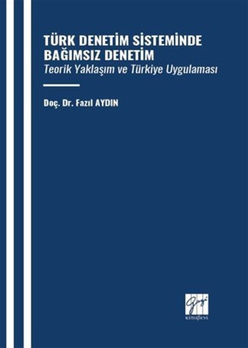 Türk Denetim Sisteminde Bağımsız Denetim Teorik Yaklaşım ve Türkiye Uygulaması | Gazi Kitabevi (Ciltsiz)