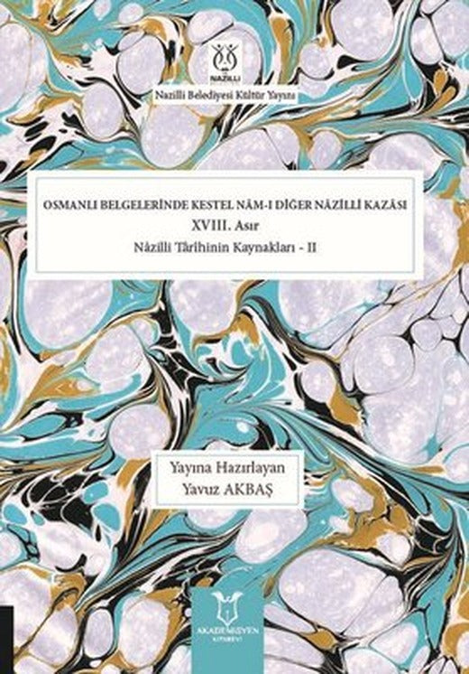Osmanlı Belgelerinde Kestel Nam-ı Diğer Nazilli Kazası - 18.Asır | Akademisyen Kitabevi