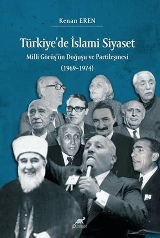 Türkiye’de İslami Siyaset Milli Görüş’ün Doğuşu ve Partileşmesi (1969–1974) | Paradigma Akademi Yayınları (Ciltsiz)