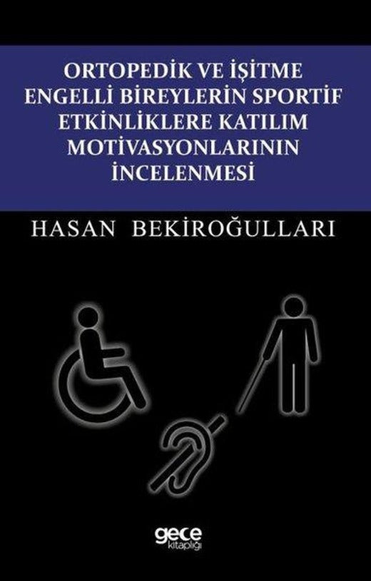 Ortopedik ve İşitme Engelli Bireylerin Sportif Etkinliklere Katılım Motivasyonlarının İncelenmesi | Gece Kitaplığı (İnce Kapak)