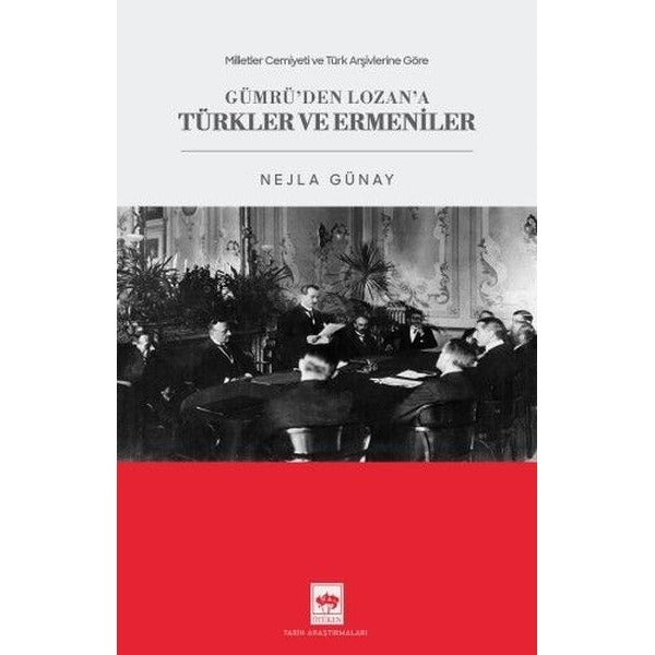 Gümrü'den Lozan'a Türkler ve Ermeniler - Milletler Cemiyeti ve Türk Arşivlerine Göre | Ötüken Neşriyat (İnce Kapak)