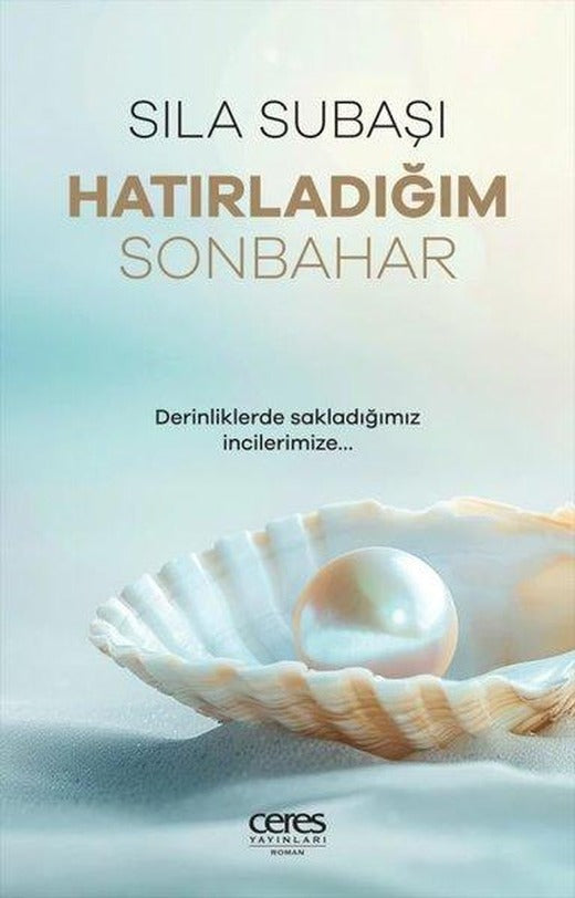 Hatırladığım Sonbahar - Derinliklerde Sakladığımız İncilerimize | Ceres Yayınları (e-Kitap)