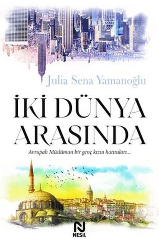 İki Dünya Arasında - Avrupalı Müslüman Bir Genç Kızın Hatıraları... | Nesil Yayınları