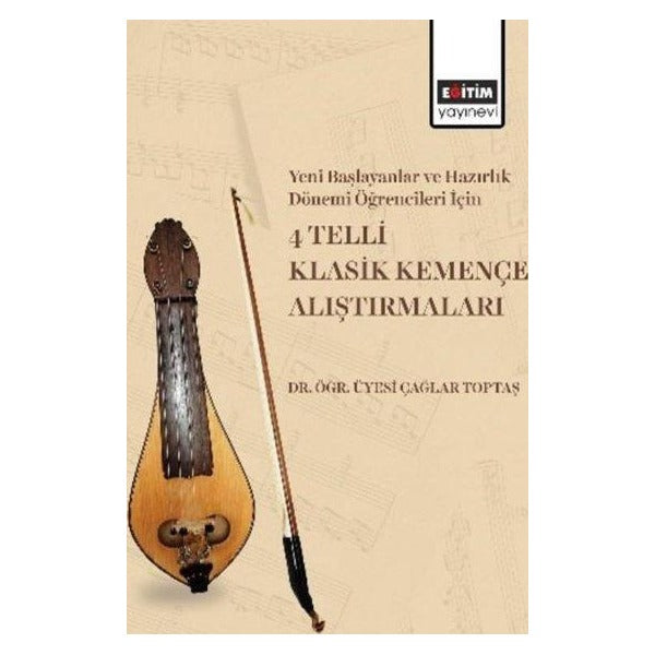 Yeni Başlayanlar ve Hazırlık Dönemi Öğrencileri İçin 4 Telli Klasik Kemençe Alıştırmaları | Eğitim Yayınevi (İnce Kapak)