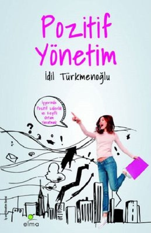 Pozitif Yönetim - İş Yerinde Keyifli Ortam Yaratmak | Elma Yayınevi