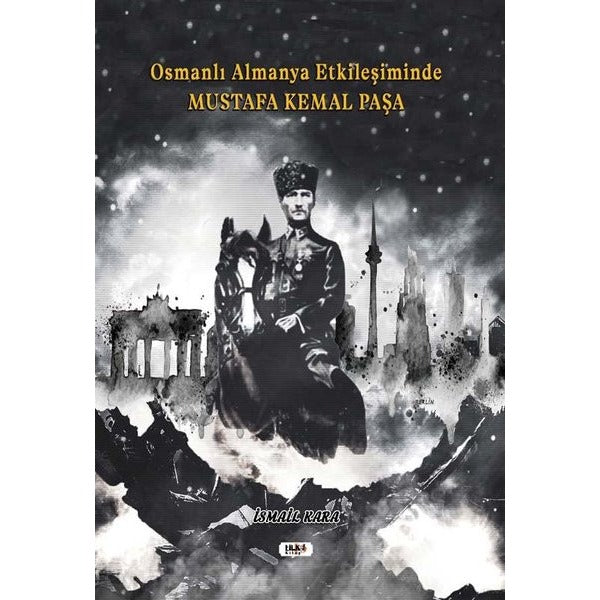Osmanlı Almanya Etkileşiminde Mustafa Kemal Paşa | Tilki Yayınları