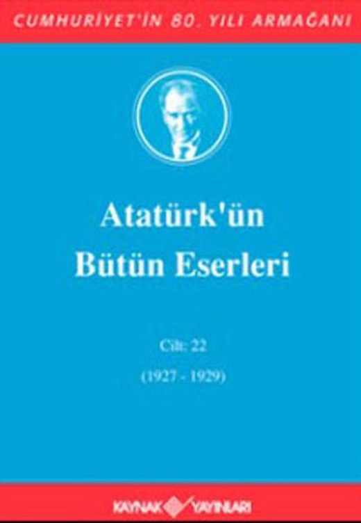 Atatürk'ün Bütün Eserleri Cilt:22 (1927-1929)