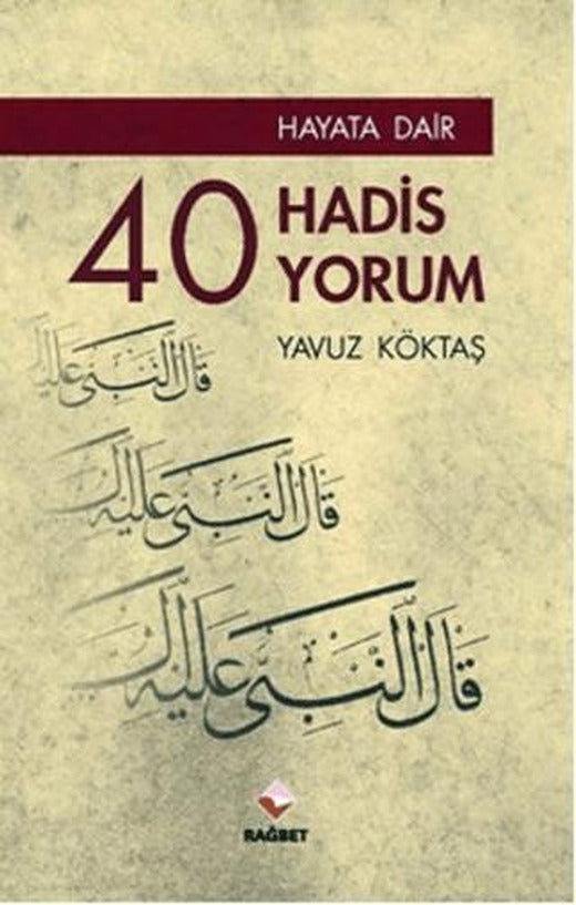 Hayata Dair 40 Hadis, 40 Yorum | Rağbet Yayınları (Ciltsiz)