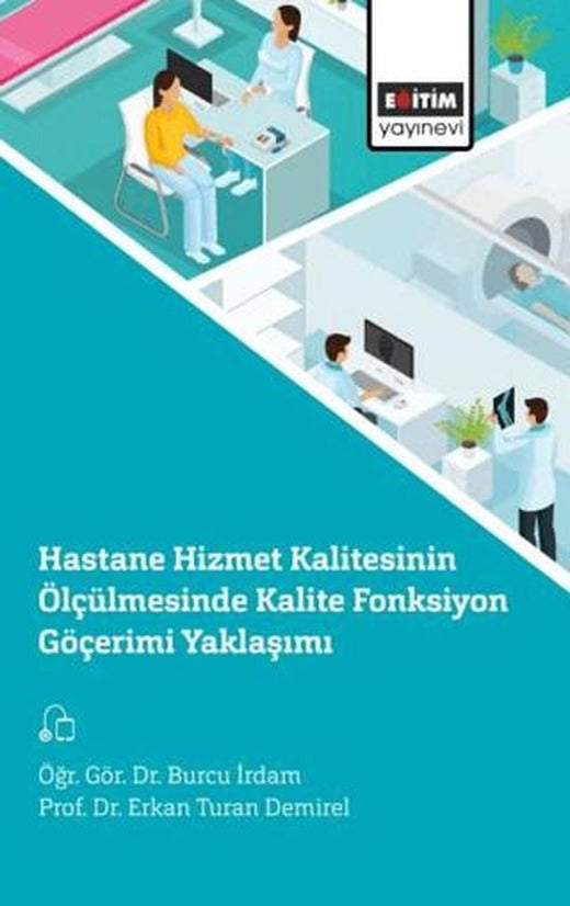 Hastane Hizmet Kalitesinin Ölçülmesinde Kalite Fonksiyon Göçerimi Yaklaşımı | Eğitim Yayınevi - Bilimsel Eserler (Ciltsiz)