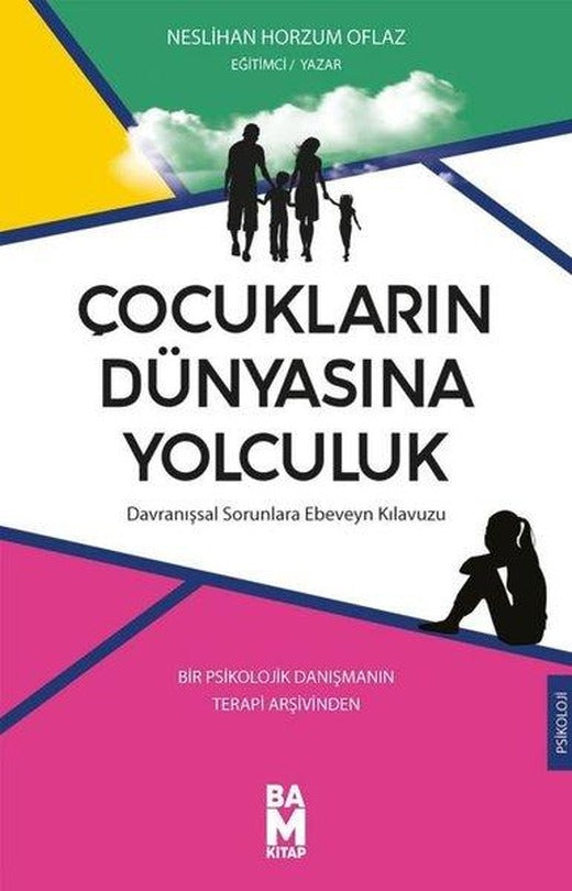 Çocukların Dünyasına Yolculuk: Davranışsal Sorunlara Ebeveyn Kılavuzu - Bir Psikolojik Danışmanın Te | Bam Kitap (İnce Kapak)