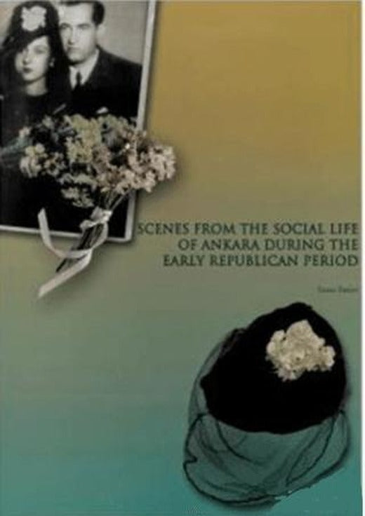 Scenes From The Socıal Life of Ankara During The Early Republican Period | VEKAM (Koç Üniversitesi Vehbi Koç Ankara Araştırmaları Uygulama ve Araştırma Merkezi) (Ciltsiz)