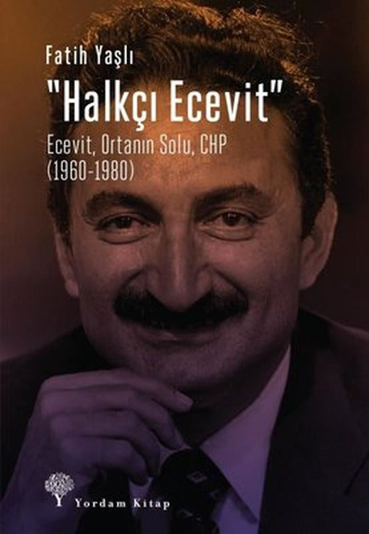 Halkçı Ecevit: Ecevit-Ortanın Solu- CHP 1960-1980 | Yordam Kitap