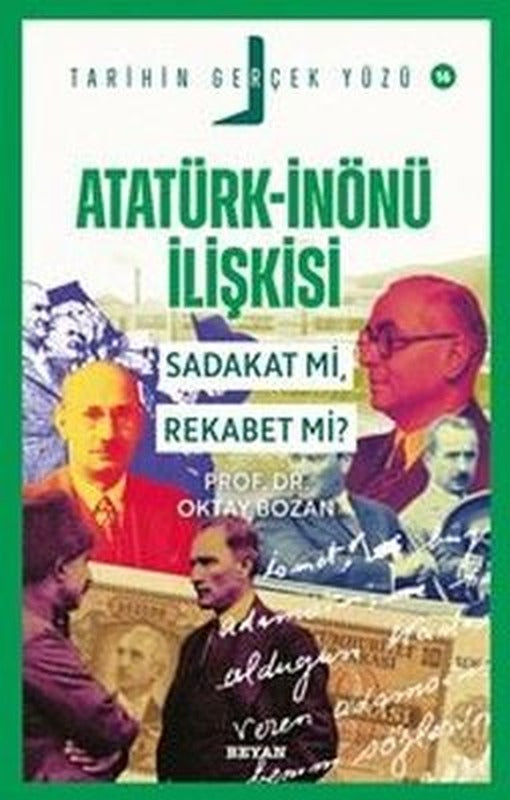 Atatürk - İnönü İlişkisi Sadakat mı Rekabet mi? Tarihin Gerçek Yüzü 16 | Beyan Yayınları (İnce Kapak)