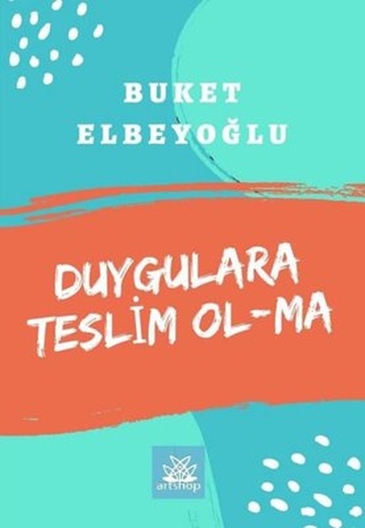 Duygulara Teslim Olma | Artshop Yayıncılık