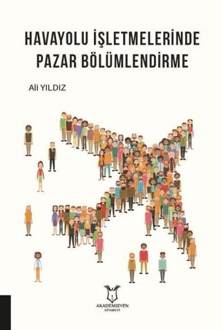 Havayolu İşletmelerinde Pazar Bölümlendirme | Akademisyen Kitabevi (Ciltsiz) - Resim 1
