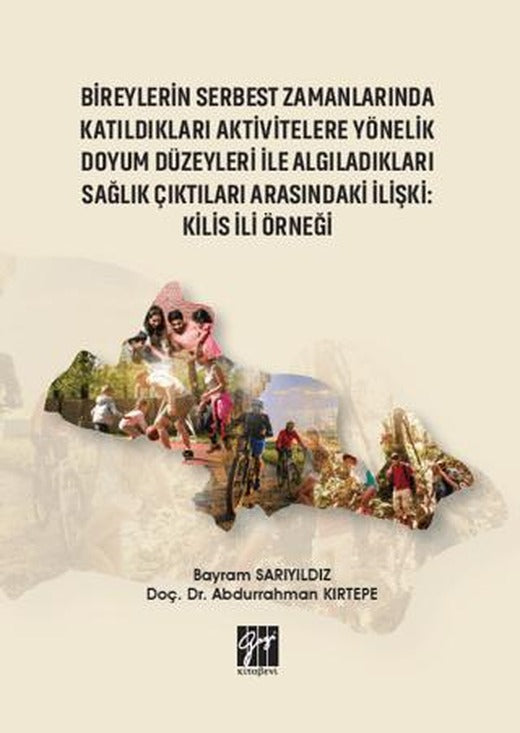 Bireylerin Serbest Zamanlarında Katıldıkları Aktivitelere Yönelik Doyum Düzeyleri İle Algıladıkları Sağlık Çıktıları Arasındaki İlişki : Kilis İli Örneği