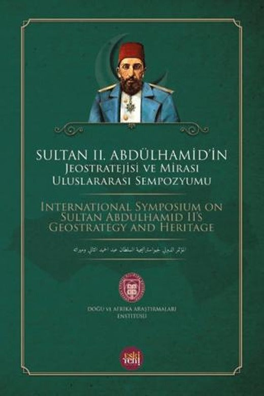 Sultan 2. Abdülhamid'in Jeostratejisi ve Mirası Uluslararası Sempozyumu | Eski Yeni Yayınları (Ciltsiz)