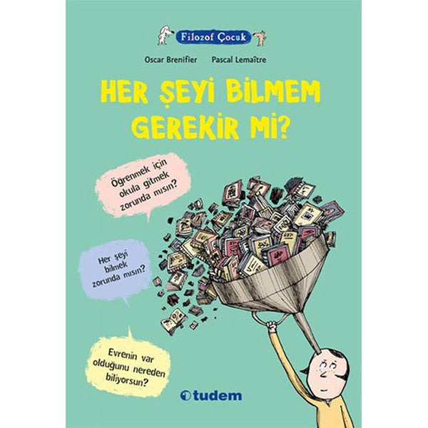 Filozof Çocuk - Her Şeyi Bilmem Gerekir Mi? | Tudem Yayınları - Başvuru Kitapları Dizisi (İnce Kapak)