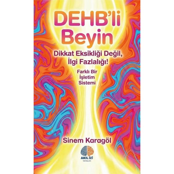 DEHB'li Beyin - Farklı Bir İşletim Sistemi | Akıl İzi Yayınları (İnce Kapak)