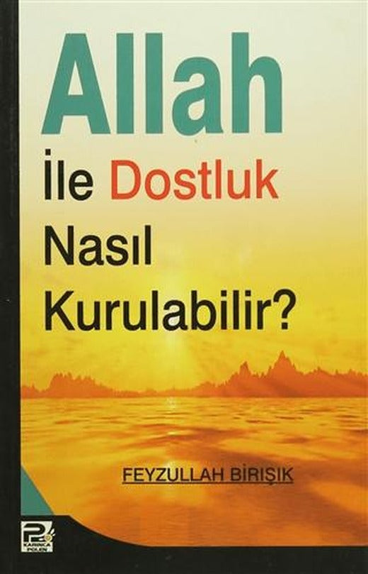 Allah ile Dostluk Nasıl Kurulabilir? | Karınca & Polen Yayınları (Ciltsiz)