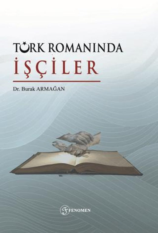 Türk Romanında İşçiler | Fenomen Yayıncılık (Ciltsiz)