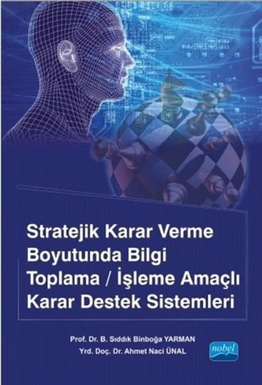 Stratejik Karar Verme Boyutunda Bilgi Toplama - İşleme Amaçlı Karar Destek Sistemleri | Nobel Akademik Yayıncılık (İnce Kapak)