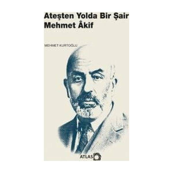 Ateşten Yolda Bir Şair Mehmet Akif | Atlas Kitap (İnce Kapak)