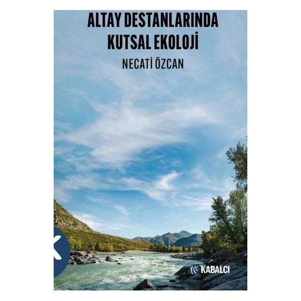 Altay Destanlarında Kutsal Ekoloji | Kabalcı Yayınevi (İnce Kapak)