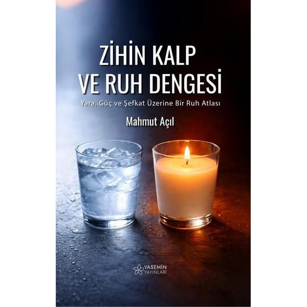 Zihin Kalp ve Ruh Dengesi - Yara Güç ve Şefkat Üzerine Bir Ruh Atlası | Yasemin Yayınları (İnce Kapak)