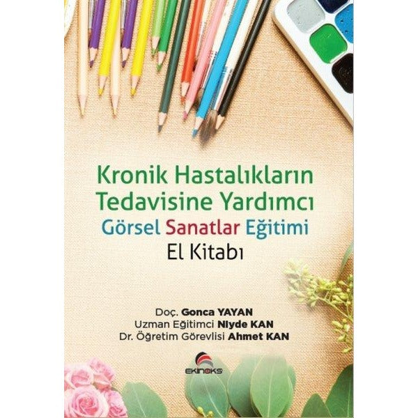 Kronik Hastalıkların Tedavisine Yardımcı Görsel Sanatlar Eğitimi (El Kitabı)