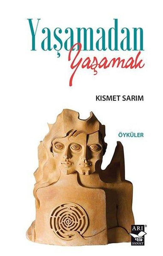 Yaşamadan Yaşamak | Arı Sanat Yayınevi (İnce Kapak)