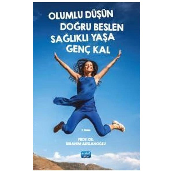Olumlu Düşün Doğru Beslen Sağlıklı Yaşa Genç Kal | Nobel Akademik Yayıncılık (İnce Kapak)